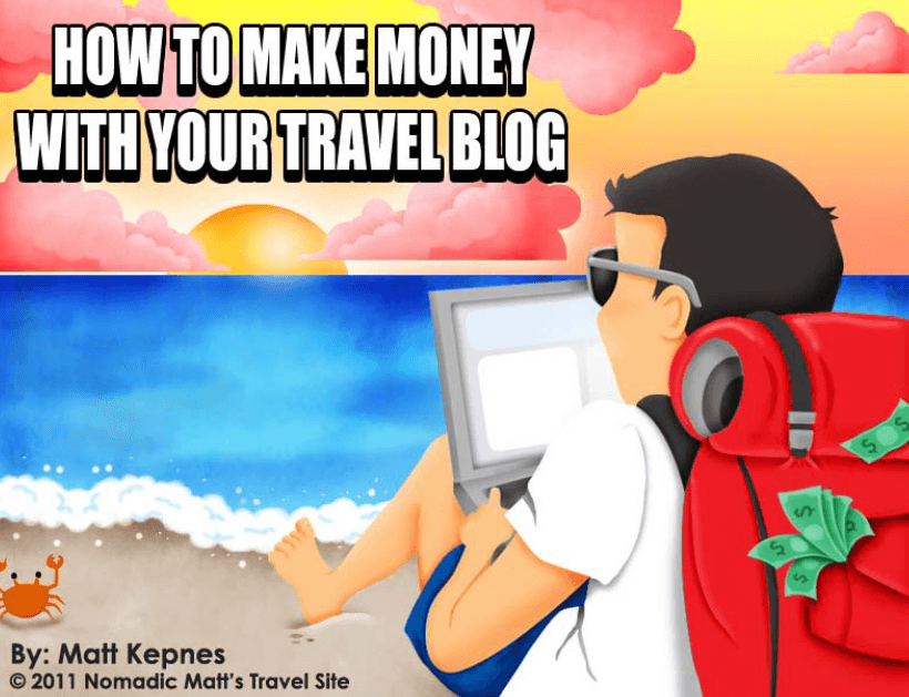 How to make money with your travel blog by Nomadic Matt, Matt Kepnes