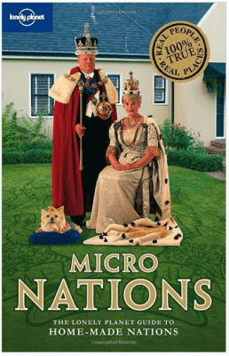 The Lonely Planet guide to micronations (recommended)